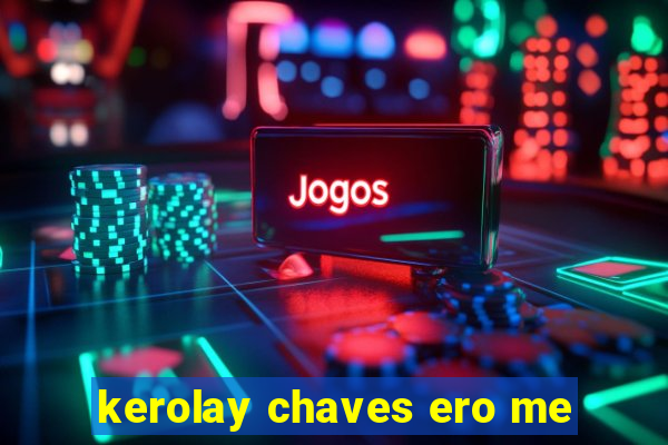 kerolay chaves ero me